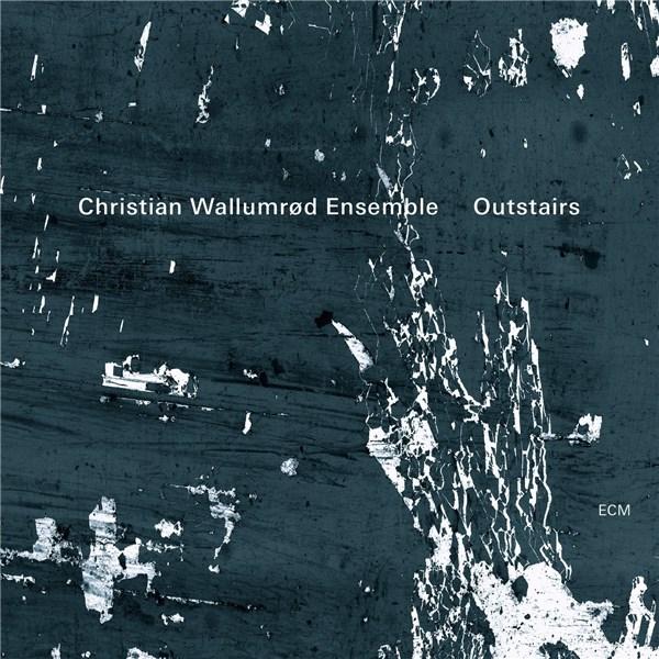 Outstairs | Christian Wallumrod Ensemble