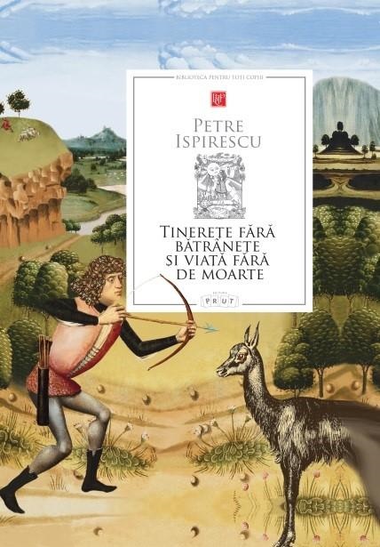 Tinerete fara batranete si viata fara de moarte | Petre Ispirescu