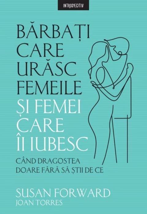 Barbati care urasc femeile si femei care ii iubesc | Susan Forward