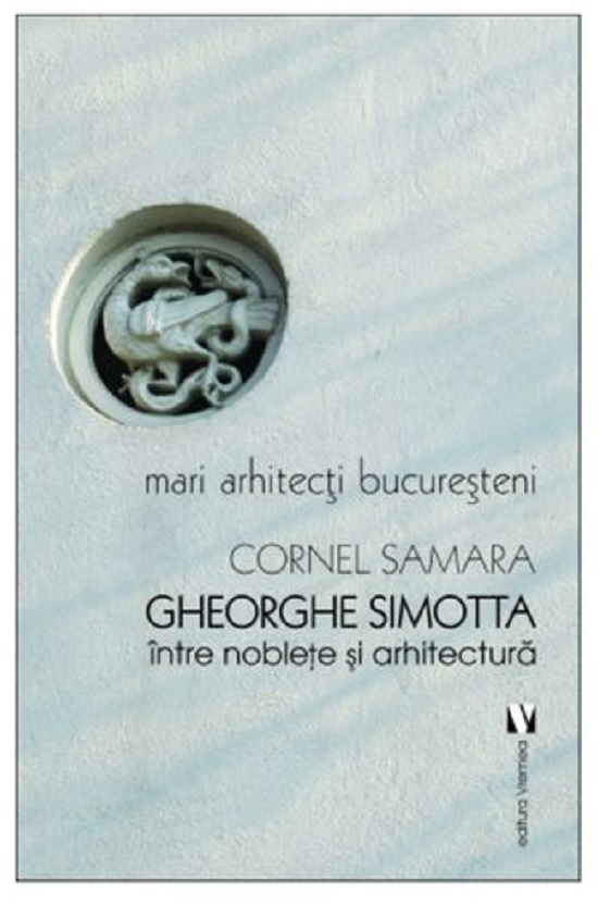 Gheorghe Simotta - Intre noblete si arhitectura  | Cornel Samara