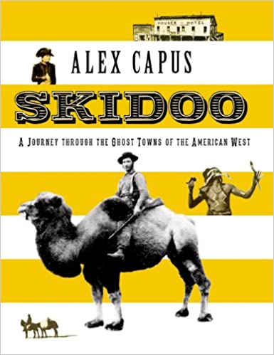 Skidoo : A Journey Through the Ghost Towns of the American West |  Alex Capus
