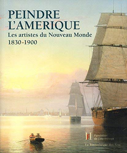 Peindre l'Amérique: Les artistes du nouveau monde 1830-1900 | William Hauptman