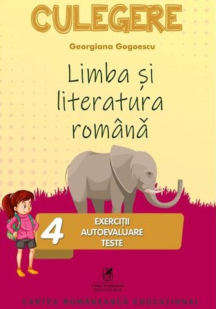 Limba si literatura romana. Culegere Clasa a IV-a | Georgiana Gogoescu