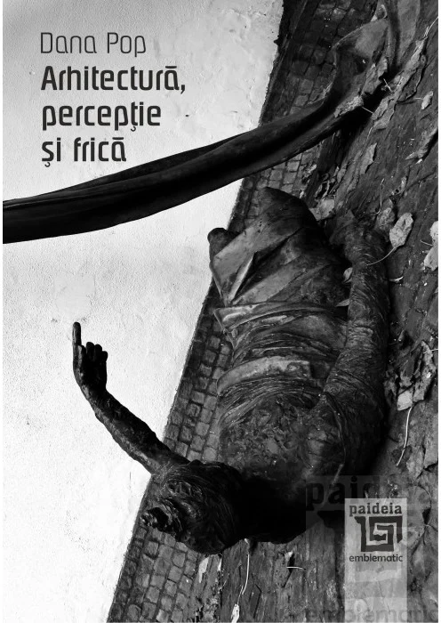Arhitectura, perceptie si frica | Dana Pop