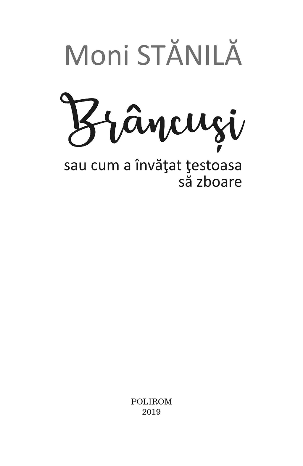 Brancusi sau cum a invatat testoasa sa zboare | Moni Stanila