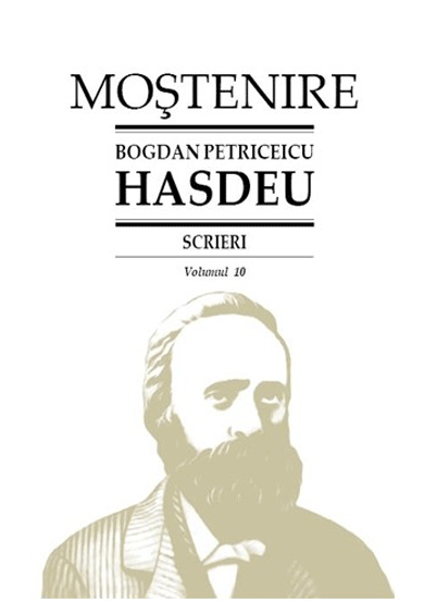 Scrieri. Cuvente den batrani - Volumul 10 | Bogdan Petriceicu Hasdeu