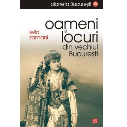 Oameni Si Locuri Din Vechiul Bucuresti | Ielia Zamani
