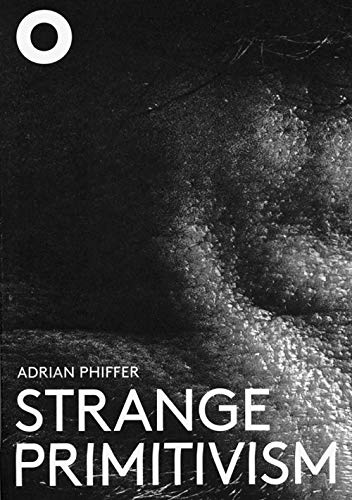 Adrian Phiffer - Strange primitivism |  Hans Ibelings