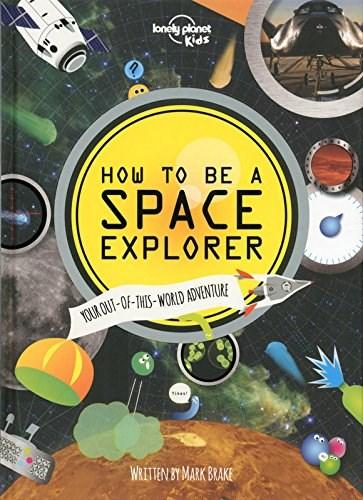 How to be a Space Explorer: Your Out-of-this-World Adventure  | Lonely Planet Kids
