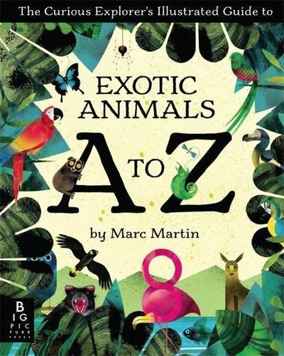 The Curious Explorer's Illustrated Guide to Exotic Animals A to Z  | Marc Martin