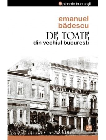 De toate din vechiul Bucuresti | Emanuel Badescu
