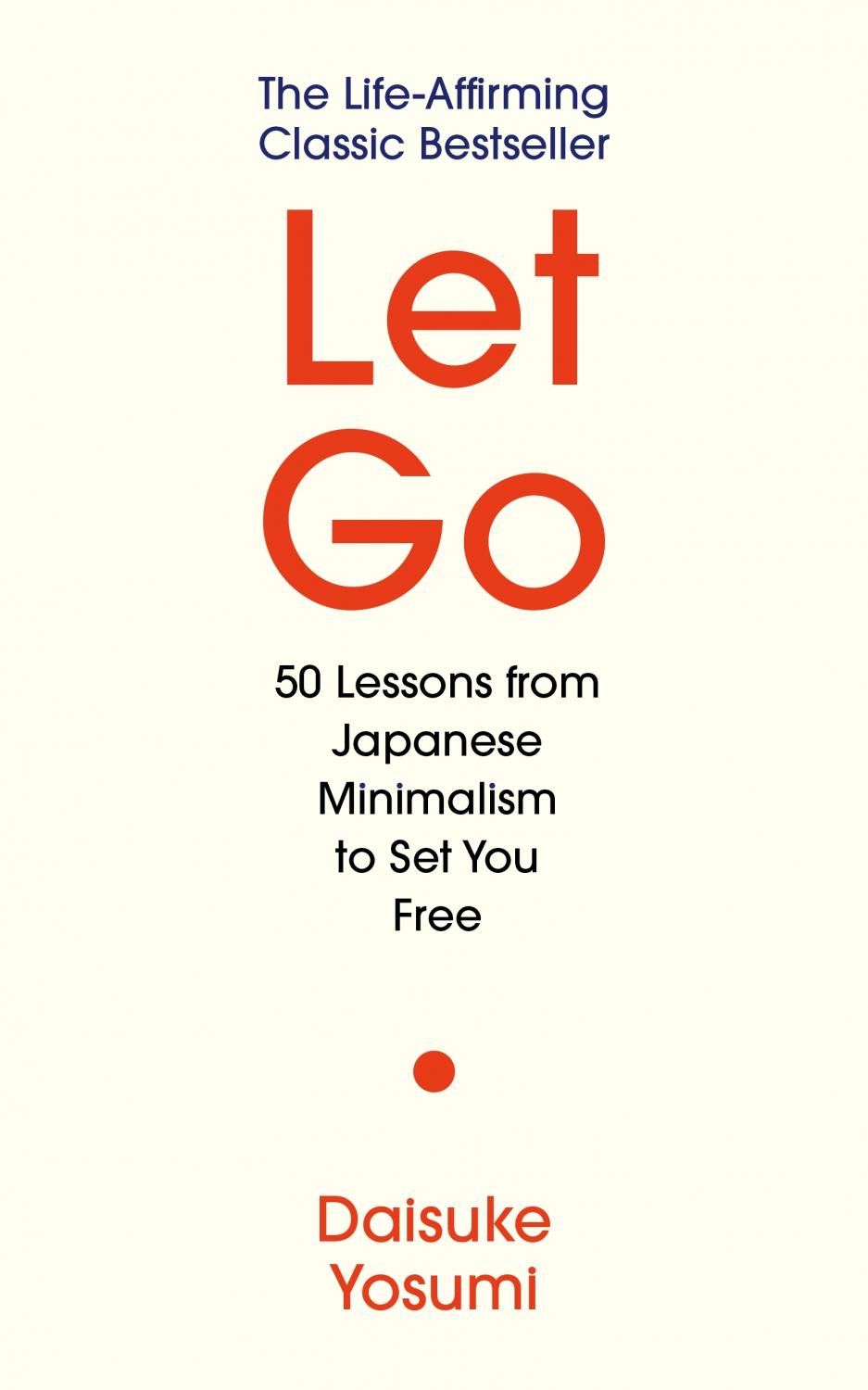 Let Go: 50 Lessons from Japanese Minimalism to Set You Free